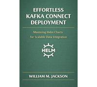 Effortless Kafka Connect Deployment: Mastering Helm Charts for Scalable Data Integration