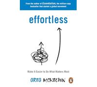 Effortless : Make It Easier to Do What Matters Most: The Instant New York Times Bestseller