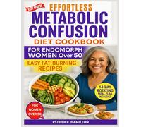 Effortless Metabolic Confusion Diet Cookbook for Endomorph Women over 50: Easy Fat-Burning Recipes to Reset Your Metabolism, Balance Hormones & Lose Weight Naturally