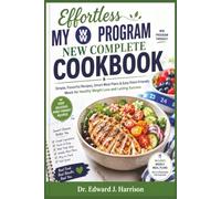 Effortless My WW Program New Complete Cookbook: Simple, Flavorful Recipes, Smart Meal Plans & Easy Point-Friendly Meals for Healthy Weight Loss and Lasting Success
