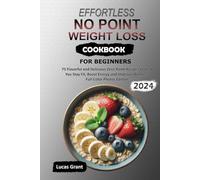 Effortless No-Point Weight Loss Cookbook for Beginners: 75 Flavorful and Delicious Zero-Point Recipes to Help You Stay Fit, Boost Energy and Improve Wellness | Full-Color Photos Edition
