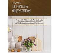 Effortless Organization: Transform Your Kitchen into a Zen Oasis - Explore cutting-edge strategies to declutter and revamp your kitchen effortlessly, ... a peaceful sanctuary in your living space.