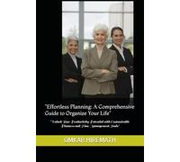 "Effortless Planning: A Comprehensive Guide to Organize Your Life": "Unlock Your Productivity Potential with Customizable Planners and Time Management Tools"