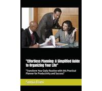 "Effortless Planning: A Simplified Guide to Organizing Your Life": "Transform Your Daily Routine with this Practical Planner for Productivity and Success"