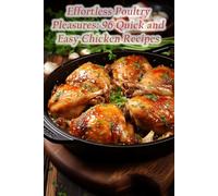 Effortless Poultry Pleasures: 96 Quick and Easy Chicken Recipes