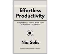 Effortless Productivity: Simple Hacks to Get More Done & Reclaim Your Peace