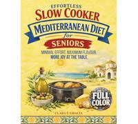 EFFORTLESS SLOW COOKER MEDITERRANEAN DIET FOR SENIORS: Minimal Effort. Maximum Flavour. MORE JOY AT THE TABLE
