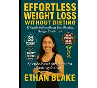 Effortless Weight Loss Without Dieting: 33 Gentle Shifts to Reset Rhythm, Hunger, and Self-Trust
