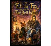 Efi the Fox and the Far Bell Island: A Magical Island Adventure About Courage, Friendship, and Finding Your Own Voice