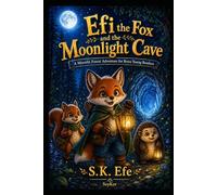 Efi the Fox and the Moonlight Cave: A Moonlit Forest Adventure for Brave Young Readers