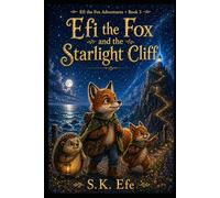 Efi the Fox and the Starlight Cliff: A Starlit Adventure for Brave Young Readers