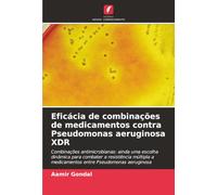 Eficácia de combinações de medicamentos contra Pseudomonas aeruginosa XDR: Combinações antimicrobianas: ainda uma escolha dinâmica para combater a ... a medicamentos entre Pseudomonas aeruginosa