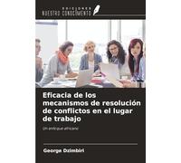 Eficacia de los mecanismos de resolución de conflictos en el lugar de trabajo: Un enfoque africano