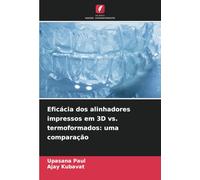 Eficácia dos alinhadores impressos em 3D vs. termoformados: uma comparação
