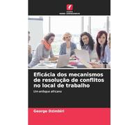 Eficácia dos mecanismos de resolução de conflitos no local de trabalho: Um enfoque africano