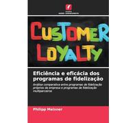 Eficiência e eficácia dos programas de fidelização: Análise comparativa entre programas de fidelização próprios da empresa e programas de fidelização multiparceiros
