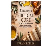 Efraim Kollek Forgotten Biblical Cure for All Diseases (Tascabile)
