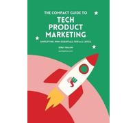 Efrat Shalem The Compact Guide To Tech Product Marketing (Tascabile)