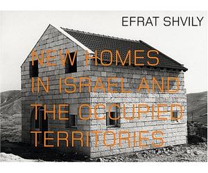Efrat Shvily: New Homes in Israel and the Occupied Territories