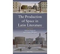 Efrossini Spentzo The Production of Space in Latin Literatur (Copertina rigida)