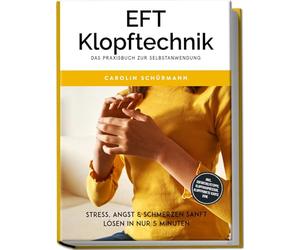 EFT Klopftechnik - Das Praxisbuch zur Selbstanwendung: Stress, Angst & Schmerzen sanft lösen in nur 5 Minuten - inkl. Soforthilfetipps, Klopfakupressur, Klopfpunkte-Karte uvm.