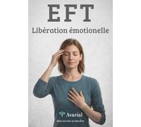 EFT: Libération Émotionnelle: Libérez vos blocages émotionnels et vivez plus sereinement