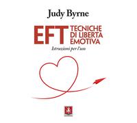 EFT. Tecniche di libertà emotiva. Istruzioni per l'uso - Byrne Judy