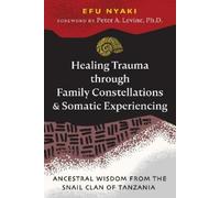 Efu Nyaki Healing Trauma through Family Constellations and Somatic E (Tascabile)