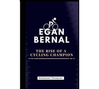EGAN BERNAL: The Rise of a Cycling a champion