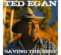 Egan, Ted - Saving The Best