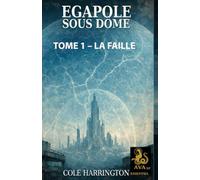 Egapole sous dôme: TOME 1 - LA FAILLE