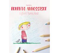 Egberto arrossisce/Egbert Turns Red: Libro illustrato per bambini: italiano-inglese (Edizione bilingue)