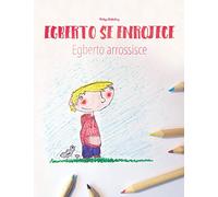Egberto se enrojece/Egberto arrossisce: Libro infantil para colorear español-italiano (Edición bilingüe)