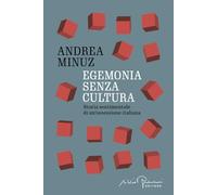 Egemonia senza cultura. Storia sentimentale di un'ossessione italiana