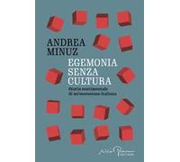 Egemonia senza cultura. Storia sentimentale di un'ossessione italiana
