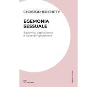 Egemonia sessuale. Sodomia, capitalismo e l'arte del governare - Chitty Ch...