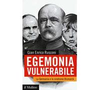Egemonia vulnerabile. La Germania e la sindrome Bismarck