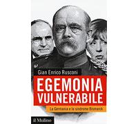Egemonia vulnerabile. La Germania e la sindrome Bismarck