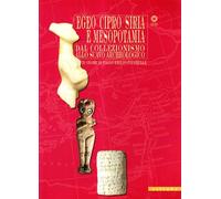 Egeo, Siria e Mesopotamia. Dal collezionismo allo scavo archeologico. Catalogo della mostra (Firenze, 1 dicembre 2007-4 maggio 2008). Ediz. illustrata