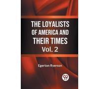 Egerton Ryerson The Loyalists of America and Their Times (Tascabile)