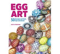 Egg Art: 50 Designs to Paint, Dye and Draw