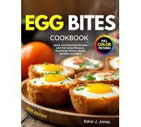 Egg Bites Cookbook: Quick and Delicious Recipes with Full Color Pictures, Nutritional Values, Health Benefits, and More