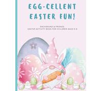 EGG-CELLENT EASTER FUN: Dachshund & Friends Easter Activity book for children aged 5-8