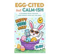 Egg-cited but Calm-ish: A Coloring Book for Kids (and Parents Who Get the Joke)