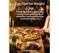 Egg Diet for Weight Loss: 4-Week Guide to Burn Fat, Reduce Cravings, Preserve Muscle, Boost Metabolism, and Achieve Healthy, Sustainable Weight Loss