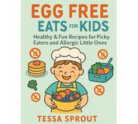Egg Free Eats for Kids: Healthy & Fun Recipes for Picky Eaters and Allergic Little Ones