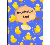 Egg Incubator Log Book: Interactive Record Keeper for Hatching Eggs, Temperature, Humidity & Hatch Day Tracking: Practical Poultry & Hatchery Journal ... Pages for Chickens, Ducks, Turkeys, and More