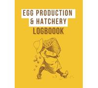 Egg Production & Hatchery Logbook: Record Book for Tracking Egg Production, Hatch Rates, and Poultry Performance|Chicken Breeding|Poultry|Farming