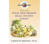 EGG-RO-BOTS Book Four: What New Friends Shall We Find Today?
