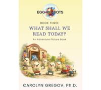 EGG-RO-BOTS Book Three: What Shall We Read Today? : An Adventure Picture Book
